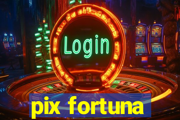 pix fortuna